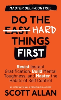 Hardcover Do the Hard Things First: Resist Instant Gratification, Build Mental Toughness, and Master the Habits of Self Control Book