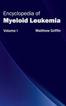 Hardcover Encyclopedia of Myeloid Leukemia: Volume I Book