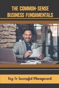 Paperback The Common-Sense Business Fundamentals: Key To Successful Management: Simplicity Strategy Book