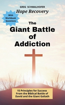 The Giant Battle of Addiction: 15 Principles for Success from the Biblical Battle of David and the Giant Goliath