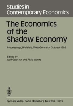 The Economics Of The Shadow Economy: Proceedings Of The International Conference On The Economics Of The Shadow Economy, Held At The University Of Bielefeld, West Germany, October 10 14, 1983