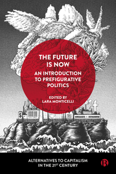 Paperback The Future Is Now: An Introduction to Prefigurative Politics Book