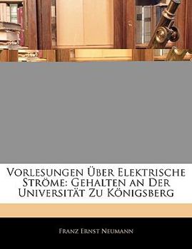 Paperback Vorlesungen Uber Elektrische Strome: Gehalten an Der Universitat Zu Konigsberg [German] Book