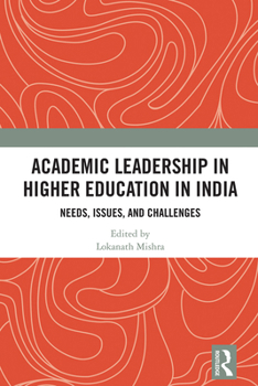 Hardcover Academic Leadership in Higher Education in India: Needs, Issues, and Challenges Book