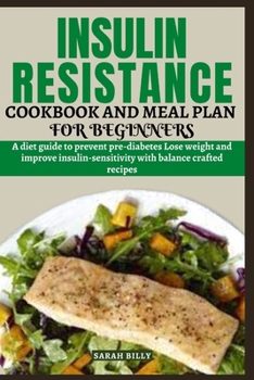 Paperback Insulin Resistance Cookbook and Meal Plan for Beginners: A diet guide to prevent pre-diabetes Lose weight and improve insulin-sensitivity with balance Book