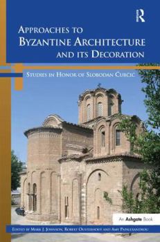 Hardcover Approaches to Byzantine Architecture and its Decoration: Studies in Honor of Slobodan Curcic Book