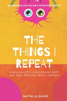 Paperback The Things I Repeat: When Anxiety is Kicking My Butt and Deep Breaths Aren't Enough Book