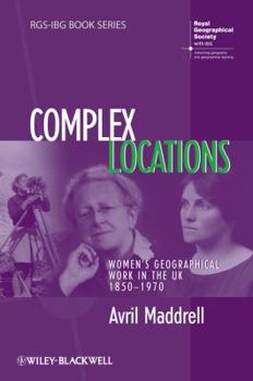 Paperback Complex Locations: Women's Geographical Work in the UK 1850-1970 Book