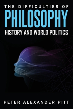 Paperback The Difficulties of Philosophy, History and World Politics Book