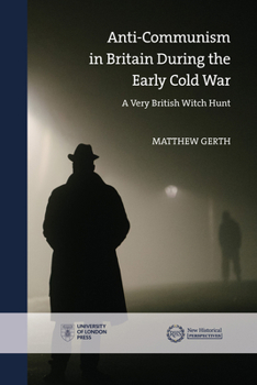 Paperback Anti-Communism in Britain During the Early Cold War: A Very British Witch Hunt Book