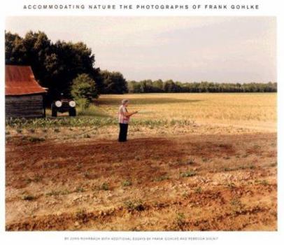 Paperback Accommodating Nature: The Photographs of Frank Gohlke Book