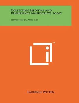 Paperback Collecting Medieval And Renaissance Manuscripts Today: Library Trends, April, 1961 Book