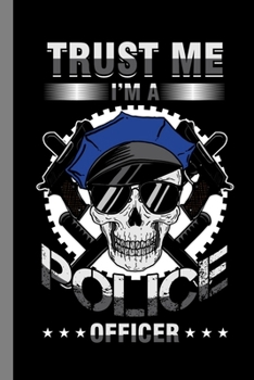Paperback Trust Me I'm A Police Officer: Responder Gift For Sheriff (6"x9") Dot Grid Notebook To Write In Book