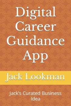 Digital Career Guidance App: Jack’s Curated Business Idea