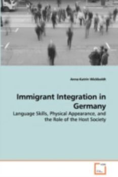 Paperback Immigrant Integration in Germany - Language Skills, Physical Appearance, and the Role of the Host Society Book