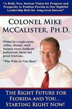 Paperback The Right Future for Florida and You... Starting Right Now!: "A Bold, New, Serious Vision for Progress and Prosperity to Position Florida in Our Right Book