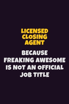 Paperback Licensed closing agent, Because Freaking Awesome Is Not An Official Job Title: 6X9 Career Pride Notebook Unlined 120 pages Writing Journal Book