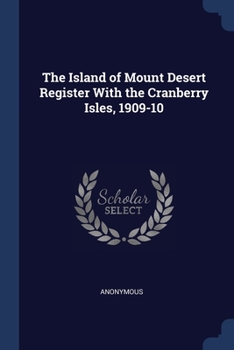 Paperback The Island of Mount Desert Register With the Cranberry Isles, 1909-10 Book