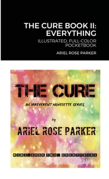 Paperback The Cure Mini Book II: "EVERYTHING" - ILLUSTRATED FULL-COLOR POCKETBOOK: An Irreverent Novelette Series Book