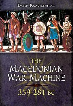 Hardcover The Macedonian War Machine: Neglected Aspects of the Armies of Philip, Alexander and the Successors (359-281 BC) Book