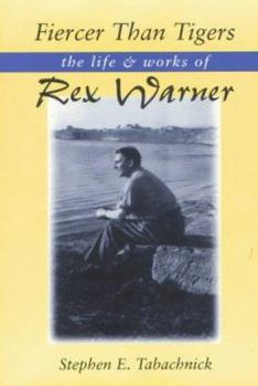 Hardcover Fiercer Than Tigers: The Life and Works of Rex Warner Book