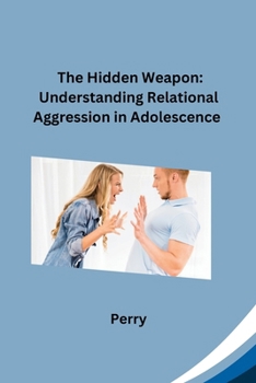 Paperback The Hidden Weapon: Understanding Relational Aggression in Adolescence Book