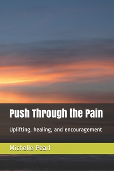 Paperback Push Through the Pain: Uplifting, healing, and encouragement Book