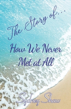 Paperback The Story of . . .: How We Never Met at All Book