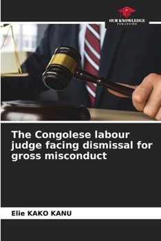 Paperback The Congolese labour judge facing dismissal for gross misconduct Book