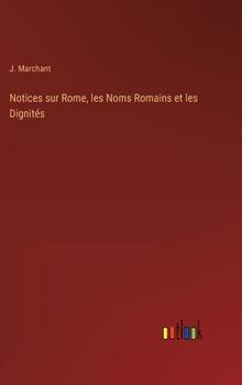 Hardcover Notices sur Rome, les Noms Romains et les Dignités [French] Book