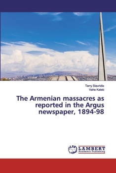 Paperback The Armenian massacres as reported in the Argus newspaper, 1894-98 Book