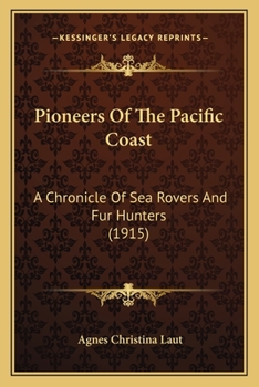 Pioneers of the Pacific Coast: A Chronicle of Sea Rovers and Fur Hunters