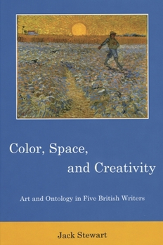 Hardcover Color, Space, and Creativity: Art and Ontology in Five British Writers Book