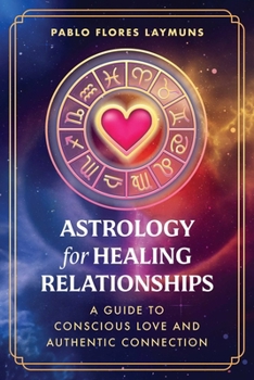 Astrology for Healing Relationships: A Guide to Planetary Psychology and Authentic Connection