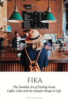Paperback Fika: The Swedish Art of Feeling Good. Coffee, Cake and the Simpler Things in Life Book