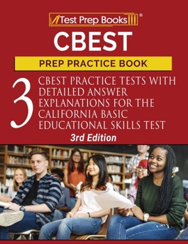 Paperback CBEST Prep Practice Book: 3 CBEST Practice Tests with Detailed Answer Explanations for the California Basic Educational Skills Test [3rd Edition Book