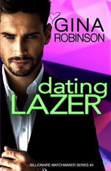 Dating Lazer - Book #4 of the Billionaire Matchmaker