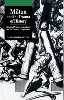 Hardcover Milton and the Drama of History: Historical Vision, Iconoclasm, and the Literary Imagination Book