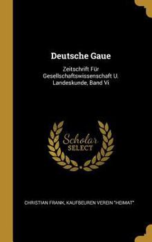 Hardcover Deutsche Gaue: Zeitschrift Für Gesellschaftswissenschaft U. Landeskunde, Band Vi [German] Book