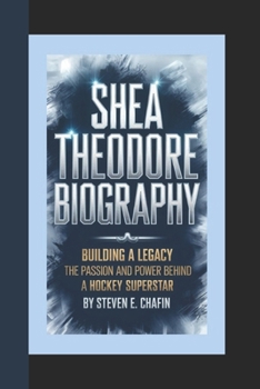 Paperback Shea Theodore Biography: Building a Legacy, The Passion and Power Behind a Hockey Superstar. Book