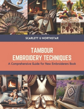 Paperback Tambour Embroidery Techniques: A Comprehensive Guide for New Embroiderers Book