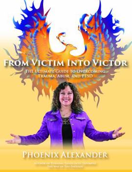 Paperback From Victim Into Victor: The Ultimate Guide To Overcoming Trauma, Abuse, And PTSD Book