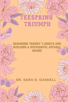 Paperback Teespring Triumph: Designing Trendy T-shirts and Building a Successful Apparel Brand Book