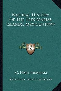 Paperback Natural History Of The Tres Marias Islands, Mexico (1899) Book