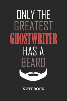 Only The Greatest Ghostwriter Has A Beard Notebook: 6x9 inches - 110 ruled, lined pages • Greatest Passionate Office Job Journal Utility • Gift, Present Idea