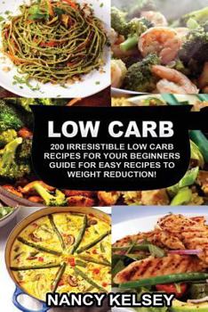 Paperback Low Carb: 200 Irresistible Low Carb Recipes For Your Beginners Guide For Easy Recipes To Weight Reduction! Book