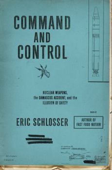 Hardcover Command and Control: Nuclear Weapons, the Damascus Accident, and the Illusion of Safety Book