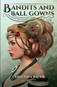 Bandits And Ball Gowns - Book #5 of the Fairy Tales of the Magicorum