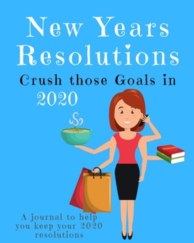 Paperback New Years Resolutions: Crush Those Goals in 2020: A Journal to Help you Keep your 2020 Resolutions Book