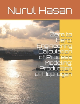 Paperback Zero to Hero: Engineering Calculation of Process Modeling: Production of Hydrogen Book